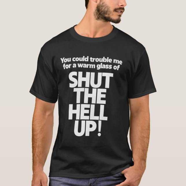 You Could Trouble Me For A Warm Glass Of Shut The  T-Shirt (Front)