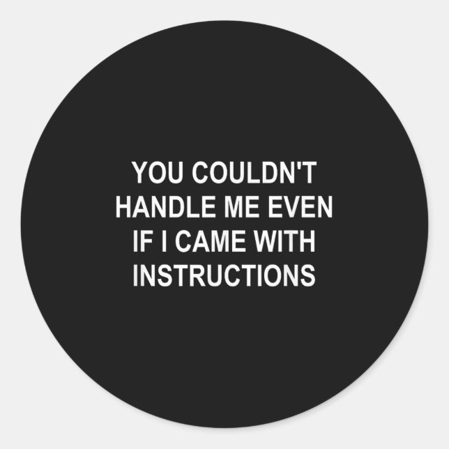 You Couldn't Handle Me Even If I Came With Instruc Classic Round Sticker (Front)