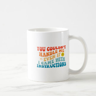 You Couldn't Handle Me Even If I Came With Instruc Coffee Mug