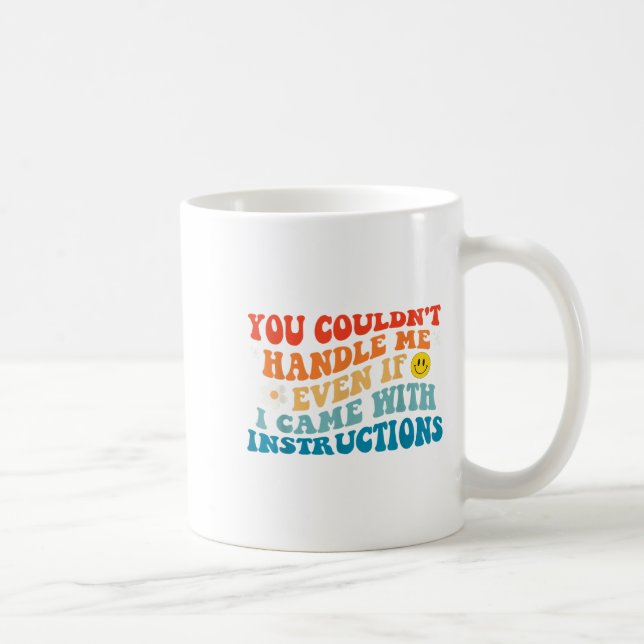 You Couldn't Handle Me Even If I Came With Instruc Coffee Mug (Right)