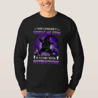 You Couldn't Handle Me Even If I Came With Instruc T-Shirt