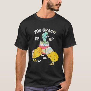 You Crack Me Up Dino Egg Funny Easter  T-Shirt