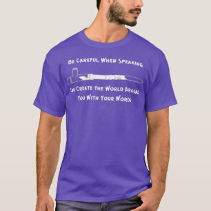 You Create Your World With Your Words  T-Shirt
