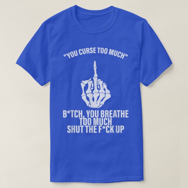 You Curse Too Much Btch Apparel  T-Shirt (Design Front)