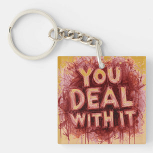 You Deal With It Keychain