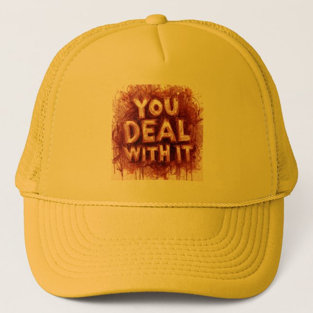 You Deal With It Trucker Hat (Front)