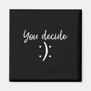 You Decide _ Snarky Funny & Sy & Gift Magnet