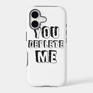 You Deplete Me