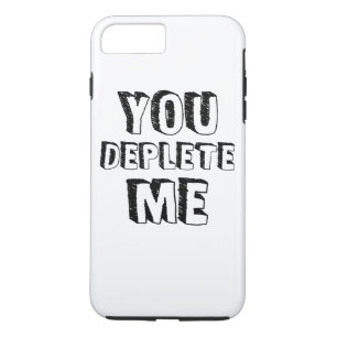You Deplete Me Case-Mate iPhone Case