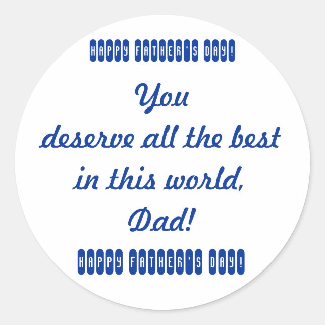 You deserve all the best in this world, Dad. Happy Classic Round Sticker (Front)