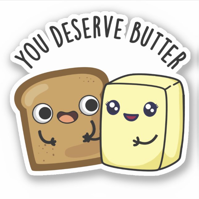 You Deserve Butter Funny Food Pun  (Front)