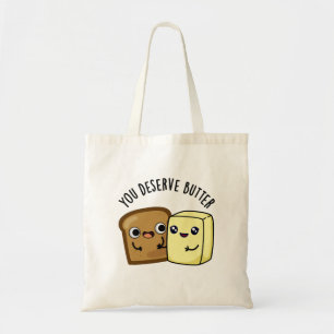 You Deserve Butter Funny Food Pun  Tote Bag