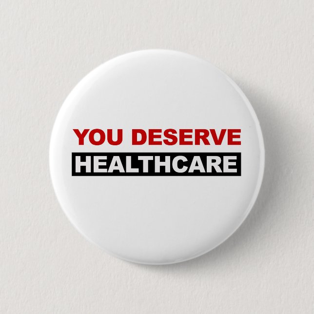 You Deserve Healthcare 2 Inch Round Button (Front)