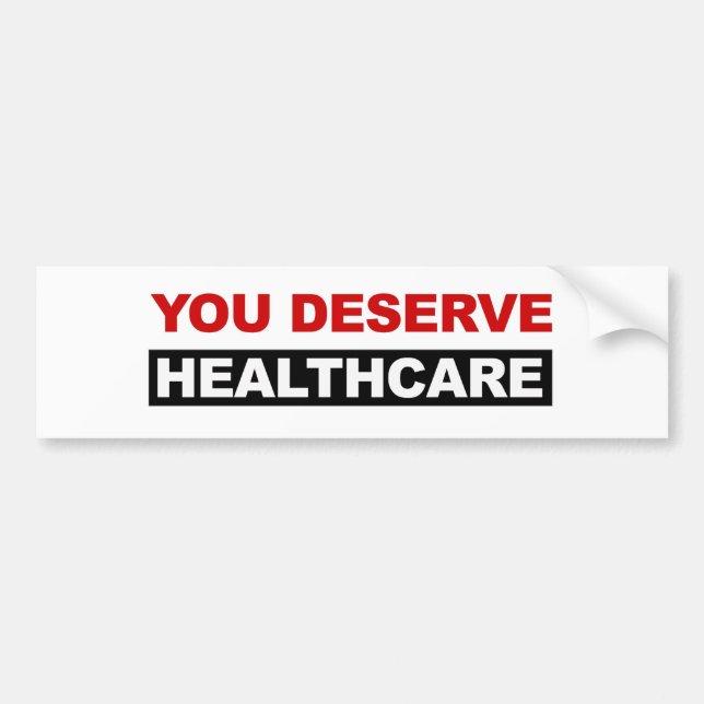 You Deserve Healthcare Bumper Sticker (Front)