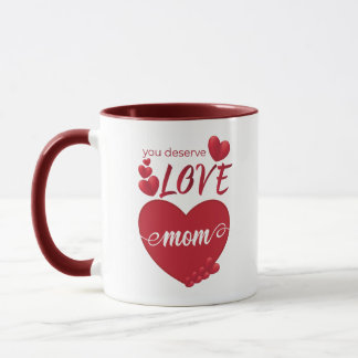 you deserve love mom _ mother's day mug