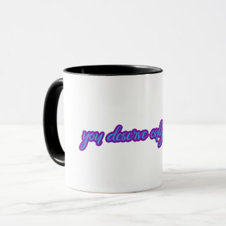You deserve only the best mug