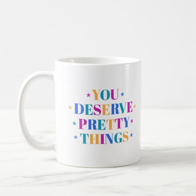 You Deserve Pretty Things Mug (Left)
