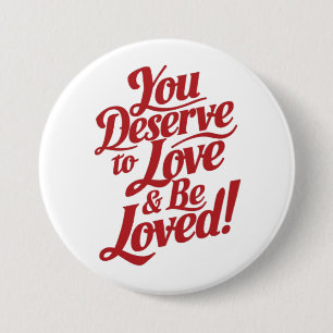 You deserve to be loved 3 inch round button