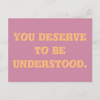 You Deserve to be Understood Postcard