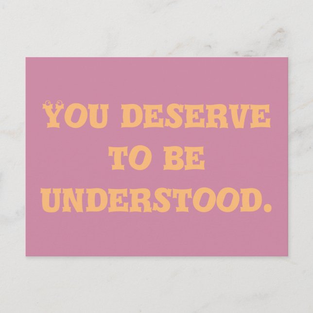 You Deserve to be Understood Postcard (Front)