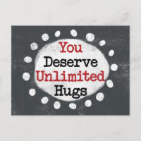 You Deserve Unlimited Hugs Postcard