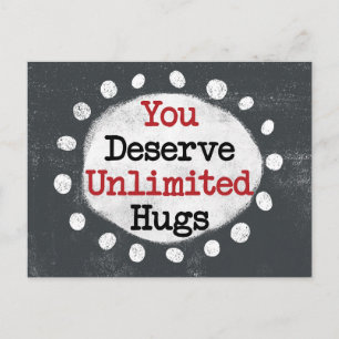You Deserve Unlimited Hugs Postcard