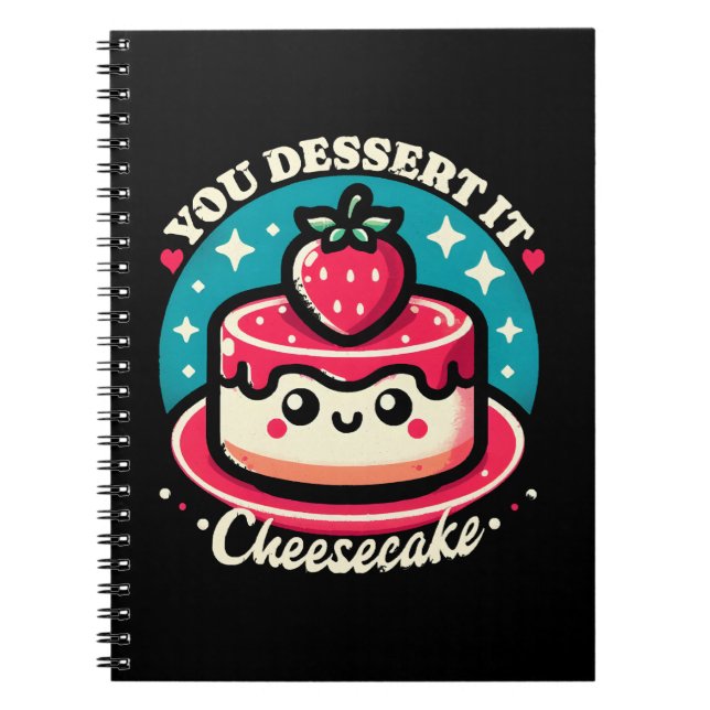 You Dessert It - Cheesecake Kawaii Notebook (Front)