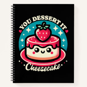 You Dessert It - Cheesecake Kawaii Notebook