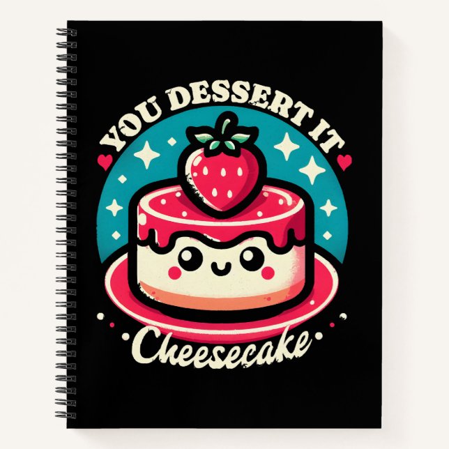 You Dessert It - Cheesecake Kawaii Notebook (Front)