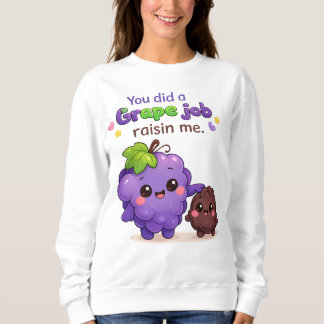 You Did a Grape Job Raisin Me Funny Father's Day G Sweatshirt