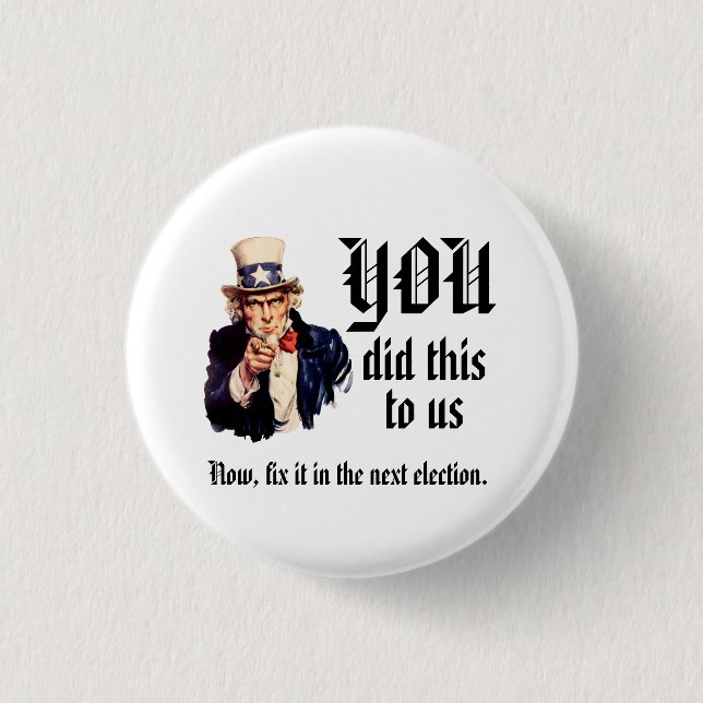 YOU Did This to Us 1 Inch Round Button (Front)