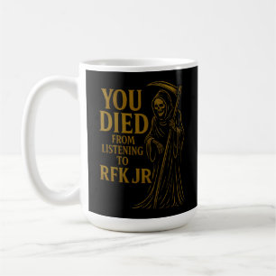 You Died From Listening to RFK Jr. Satire Coffee Mug