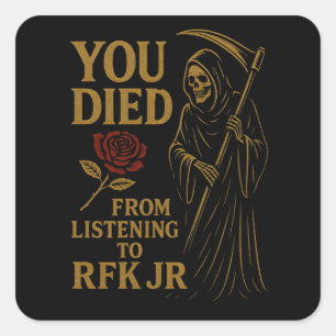 You Died From Listening to RFK Jr. Satire Square Sticker