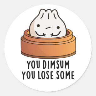 You Dimsum You Lose Some Funny Food Pun  Classic Round Sticker
