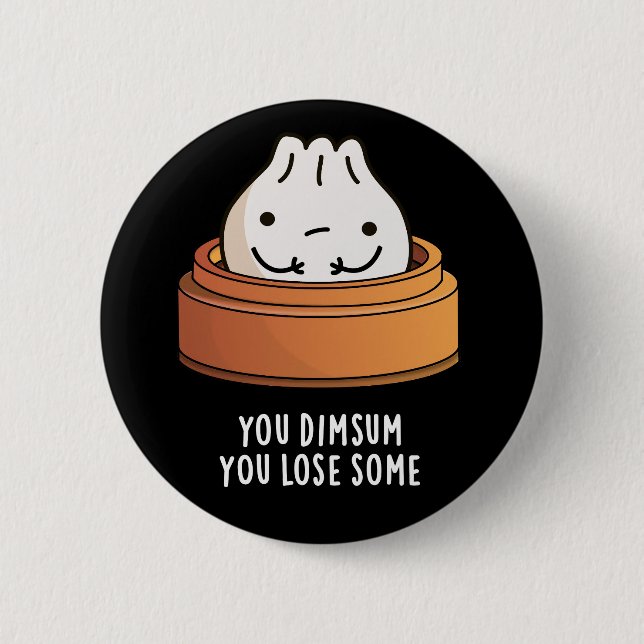 You Dimsum You Lose Some Funny Food Pun Dark BG 2 Inch Round Button (Front)
