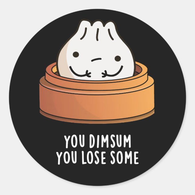 You Dimsum You Lose Some Funny Food Pun Dark BG Classic Round Sticker (Front)