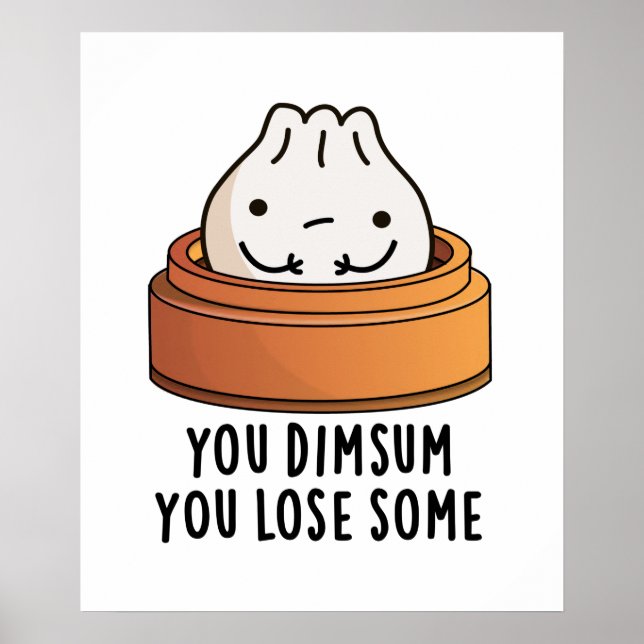 You Dimsum You Lose Some Funny Food Pun  Poster (Front)