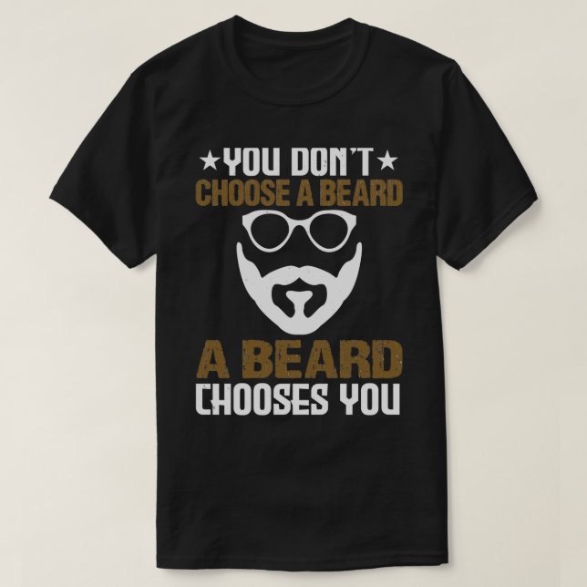 You do not choose a beard it chooses you T-Shirt (Design Front)