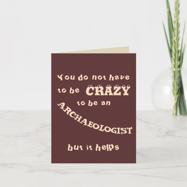 You do not have to be crazy to be an archaeologist card (Front)