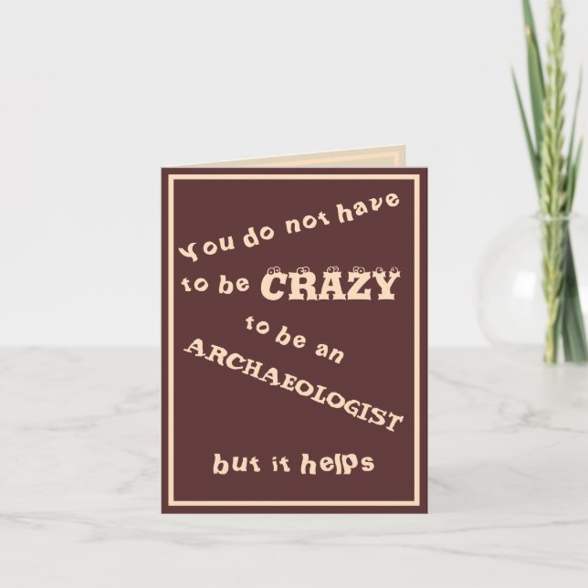 You do not have to be crazy to be an archaeologist card (Front)