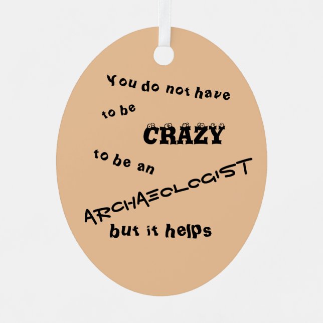 You do not have to be crazy to be an archaeologist metal ornament (Front)