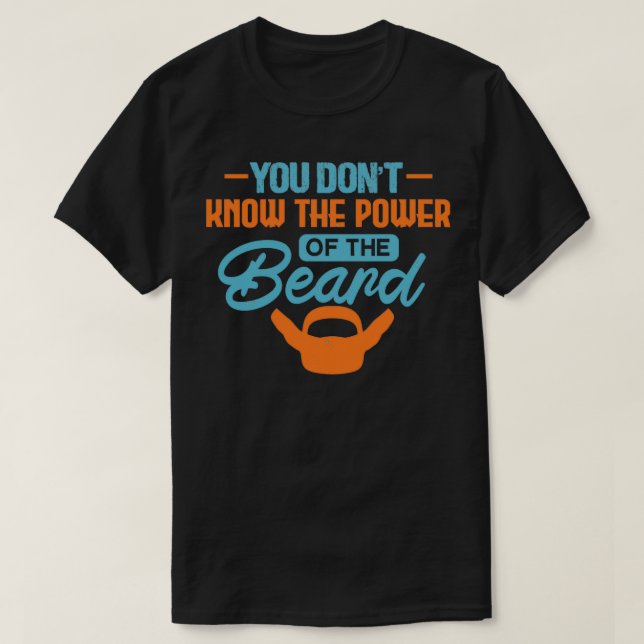 You do not the power of the beard T-Shirt (Design Front)