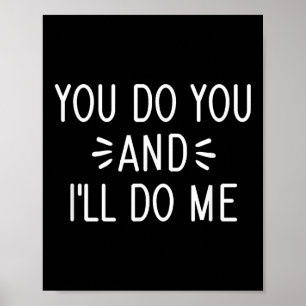 You Do You And I'll Do Me, Funny, Jokes, Sarcastic Poster