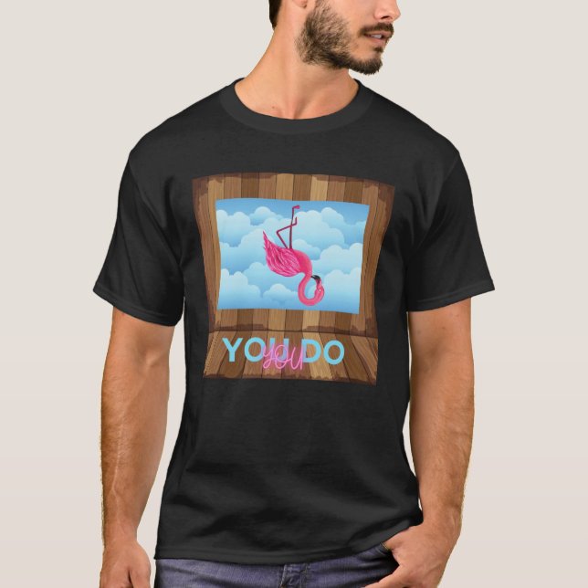 You do You Upside Down Flamingo T-Shirt (Front)