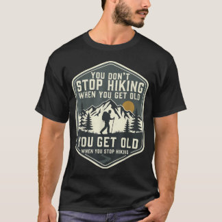 You Don39T Stop Hiking When You Get Old Funny T-Shirt