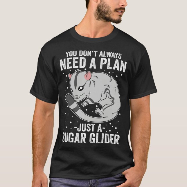 You Don t Always Need A Plan Just A Sugar Glider T-Shirt (Front)