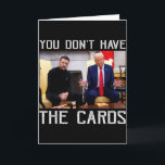 You Don’t Have The Cards President Donald Trump<br><div class="desc">You Don’t Have The Cards President Donald Trump</div>
