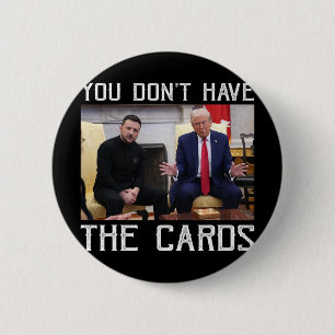 You Don’t Have The Cards President Donald Trump 2 Inch Round Button