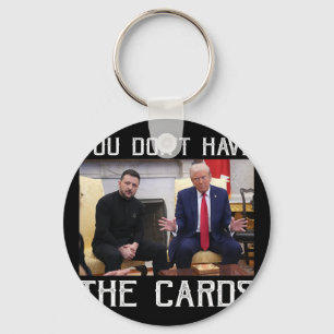 You Don’t Have The Cards President Donald Trump Keychain