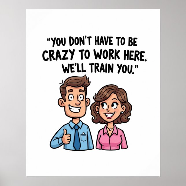 “You Don’t Have to Be Crazy to Work Here” Funny  Poster (Front)